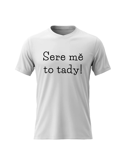 Dámské bavlněné tričko s potiskem - SERE MĚ TO TADY! - bílé Dámské bavlněné tričko s potiskem - SERE MĚ TO TADY! - bílé