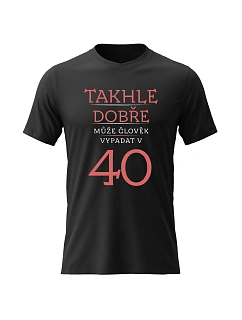 Dámské bavlněné tričko s potiskem - TAKHLE DOBŘE MŮŽE ČLOVĚK VYPADAT VE 40 (ČERVENÁ) - černé