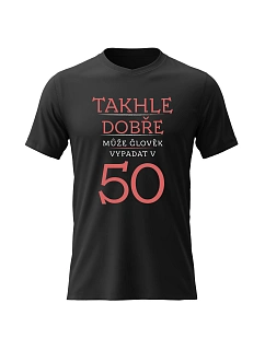 Dámské bavlněné tričko s potiskem - TAKHLE DOBŘE MŮŽE ČLOVĚK VYPADAT V 50 (ČERVENÁ) - černé