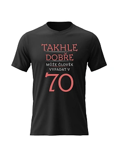 Dámské bavlněné tričko s potiskem - TAKHLE DOBŘE MŮŽE ČLOVĚK VYPADAT V 70 (ČERVENÁ) - černé