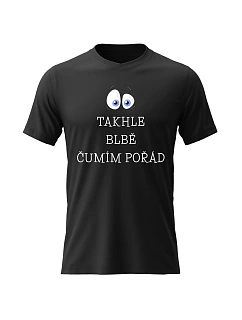 Dámské bavlněné tričko s potiskem - TAKHLE BLBĚ ČUMÍM POŘÁD - černé