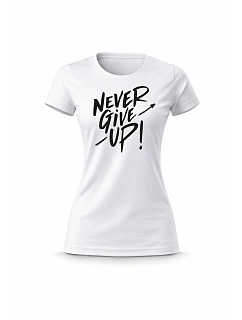 Dámské bavlněné tričko s potiskem - NEVER GIVE UP! - bílé