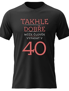 Pánské bavlněné tričko s potiskem - TAKHLE DOBŘE MŮŽE ČLOVĚK VYPADAT VE 40 (ČERVENÁ) - černé