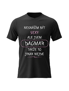Dámské bavlněné tričko s potiskem - NESNÁŠÍM BÝT SEXY, ALE JSEM DAGMAR - černé