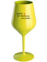 ...PROTOŽE BÝT ŘEDITELKA NENÍ PRDEL... - žlutá nerozbitná sklenice na víno 470 ml