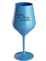 ...PROTOŽE BÝT STREJDA NENÍ PRDEL... - modrá nerozbitná sklenice na víno 470 ml