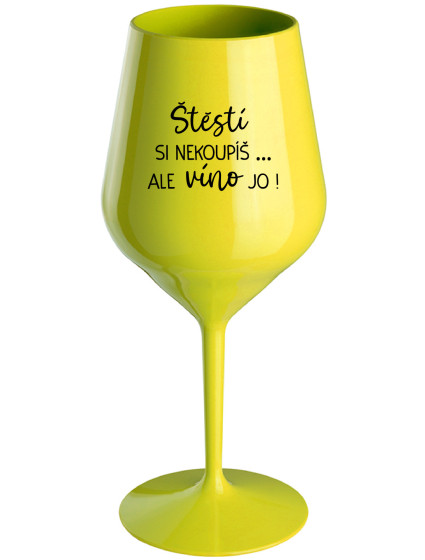 ŠTĚSTÍ SI NEKOUPÍŠ...ALE VÍNO JO! - žlutá nerozbitná sklenice na víno 470 ml